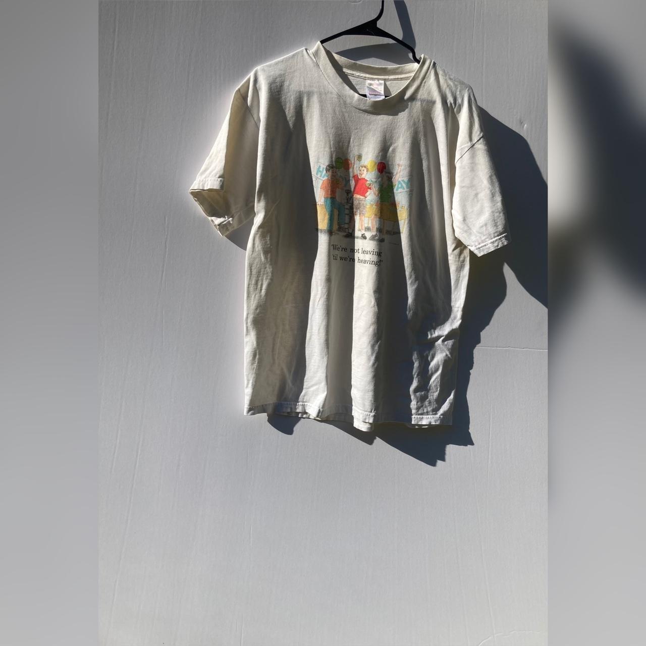 We’re Not Leaving ‘Til We’re Heaving T-Shirt
