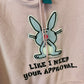 Happy Bunny Like I Need Your Approval Sweatshirt