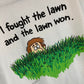 I Fought The Lawn T-Shirt